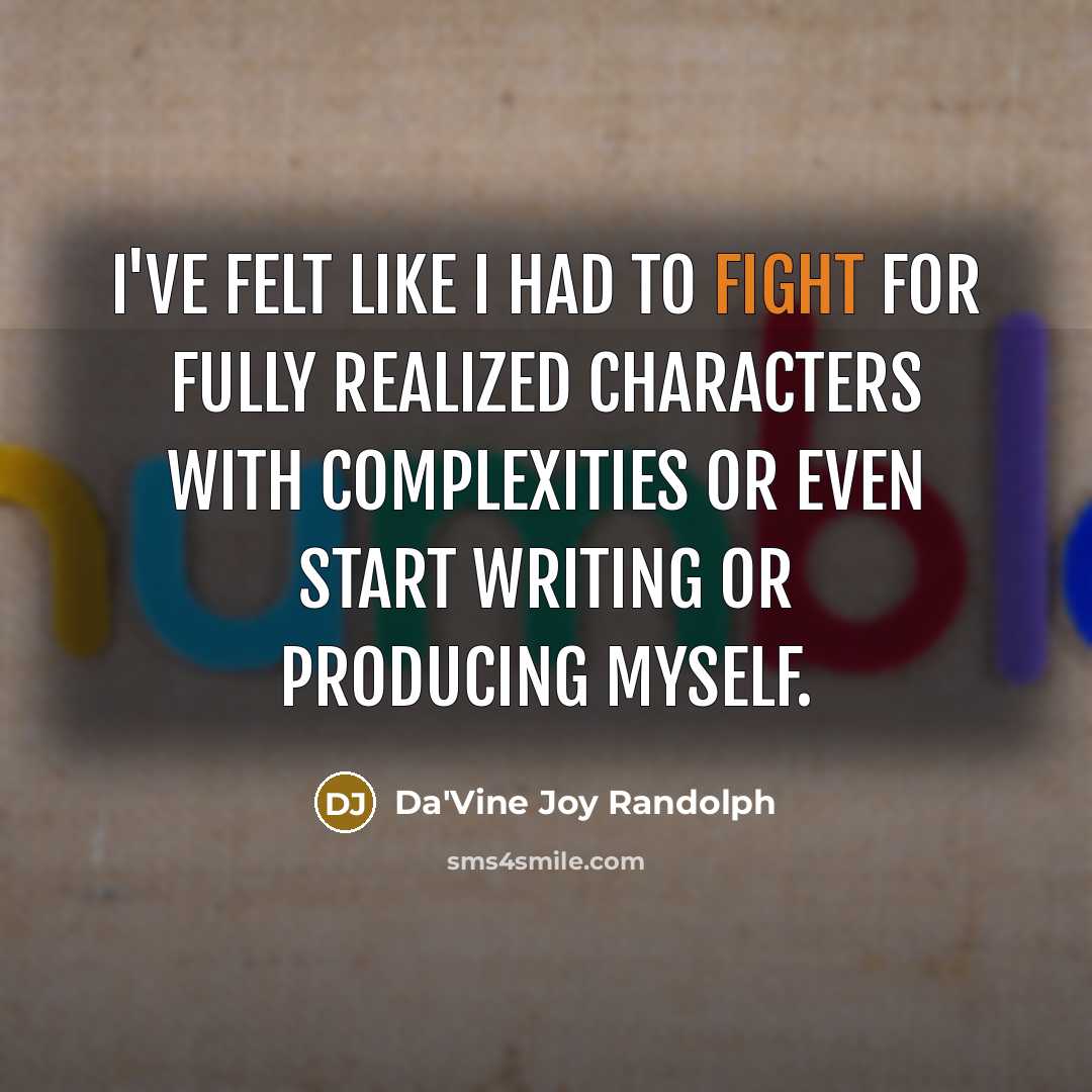 “I've felt like I had to fight for fully realized…” quote by Da'Vine Joy Randolph