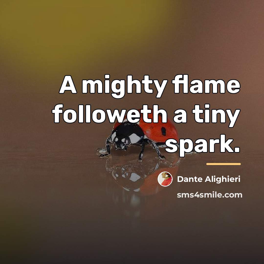 “A mighty flame followeth a tiny spark.…” quote by Dante Alighieri