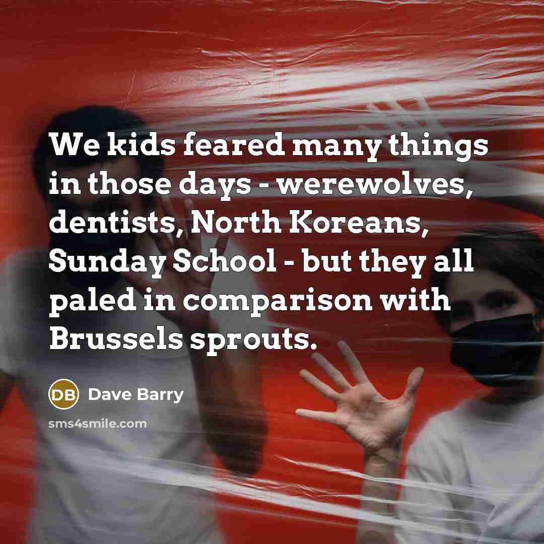 “We kids feared many things in those days - werewolves,…” quote by Dave Barry