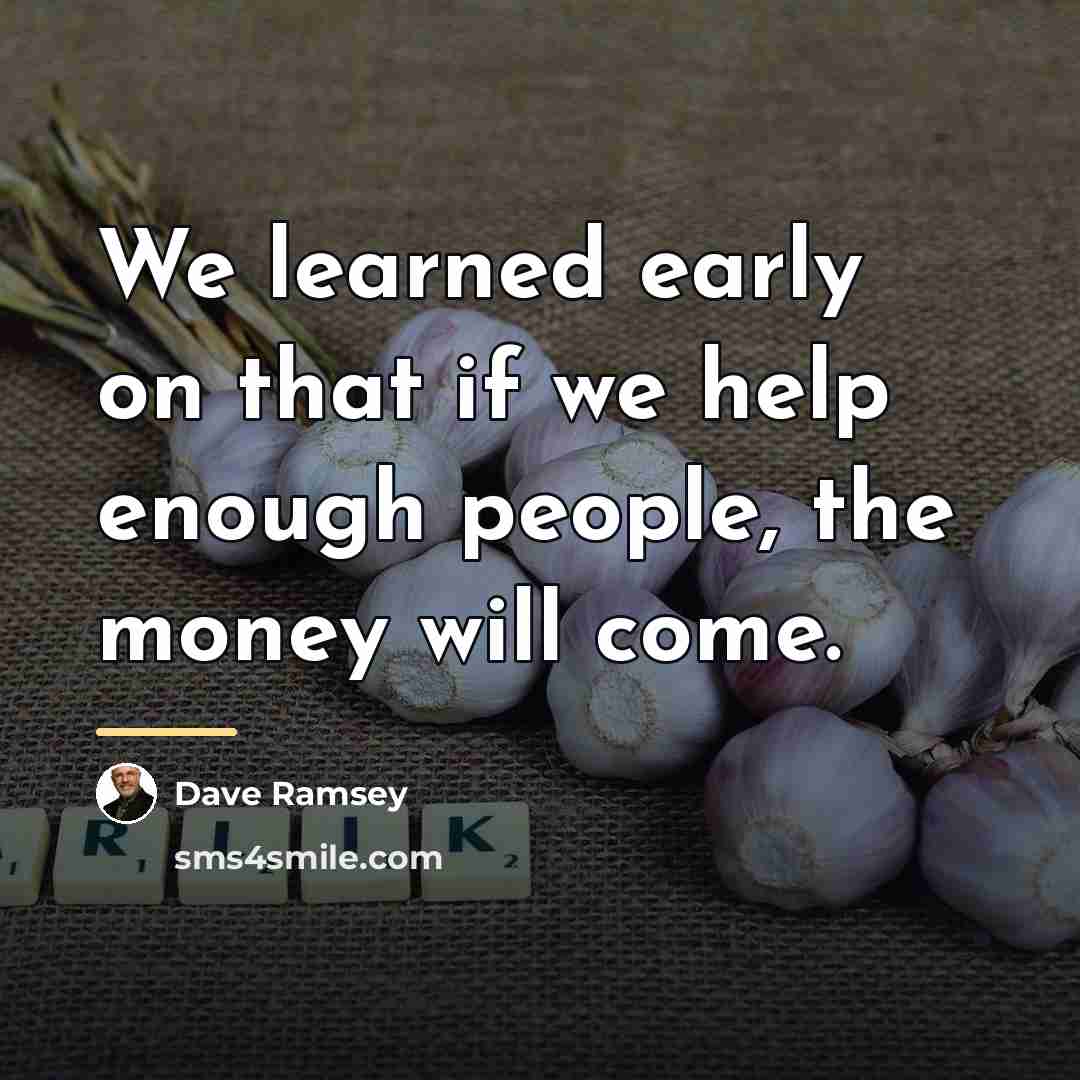 “We learned early on that if we help enough people,…” quote by Dave Ramsey