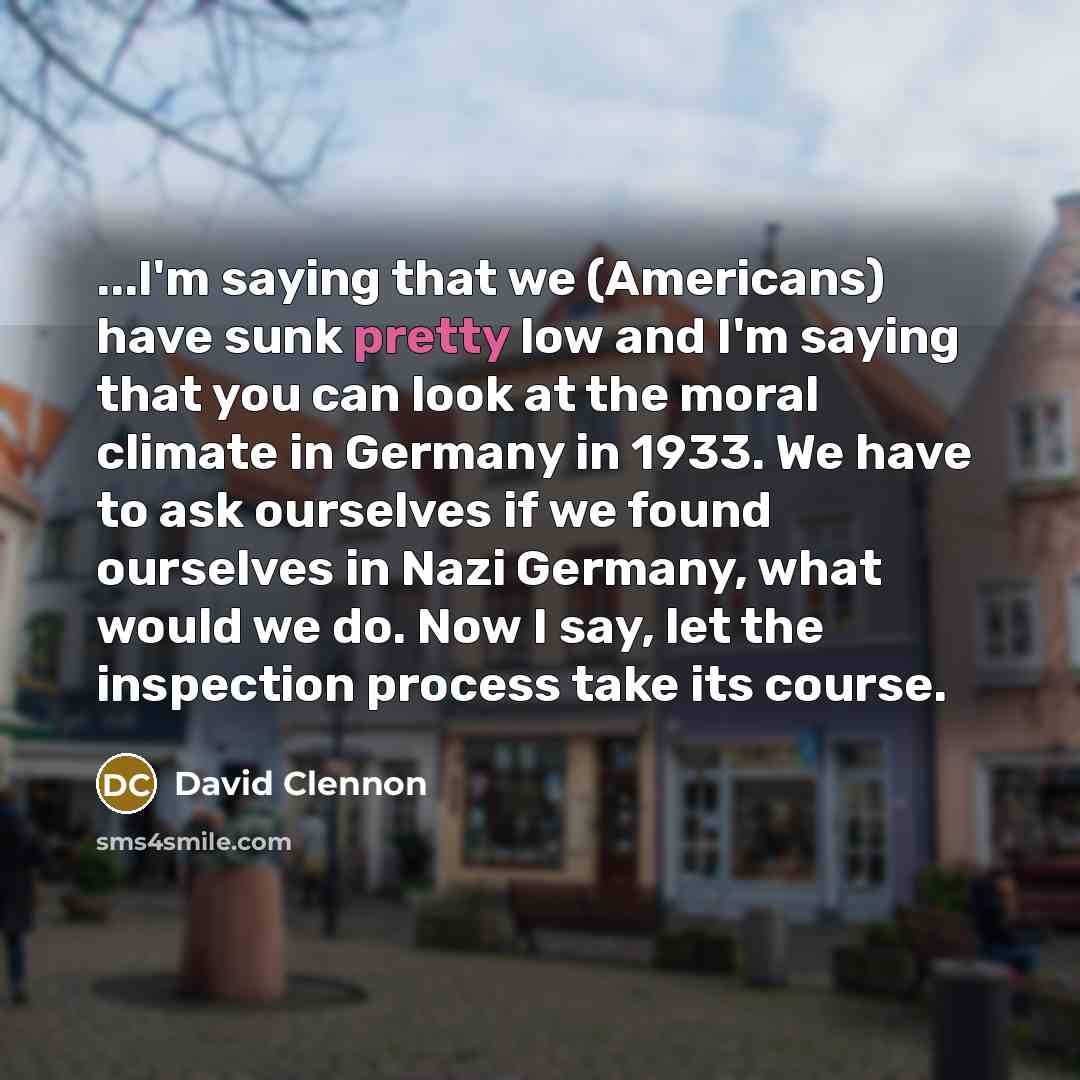 “...I'm saying that we (Americans) have sunk pretty low and…” quote by David Clennon