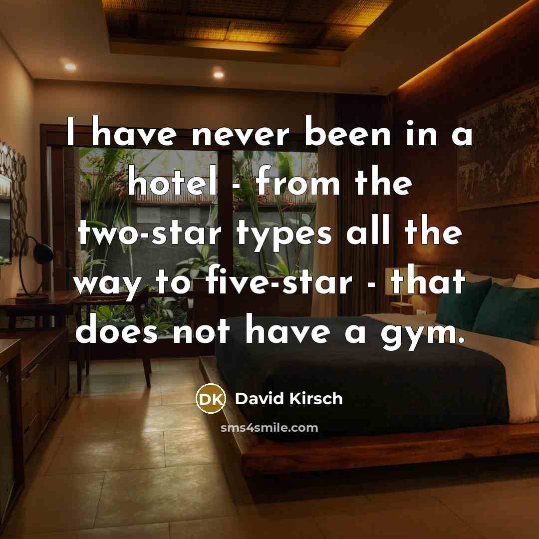 “I have never been in a hotel - from the…” quote by David Kirsch