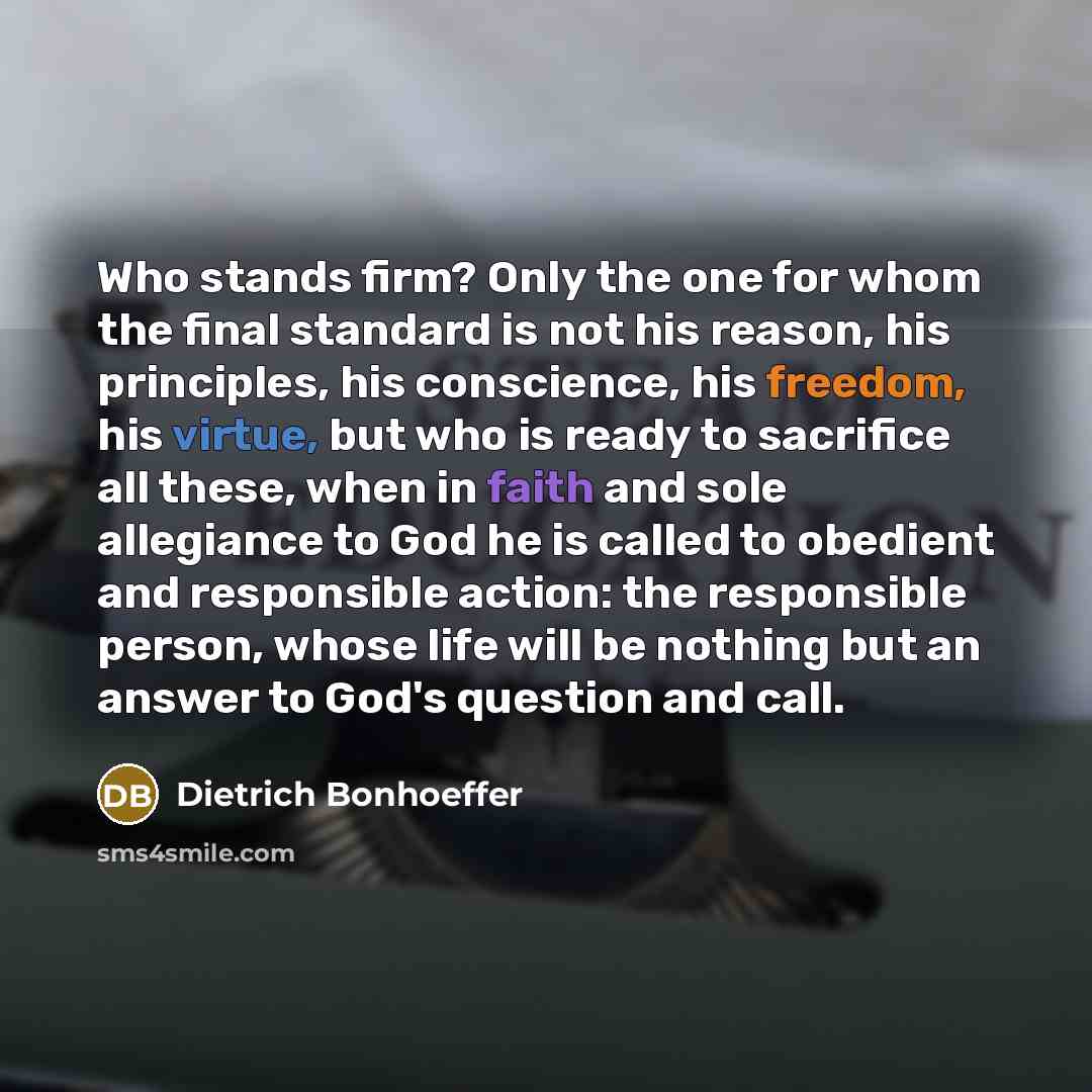 “Who stands firm? Only the one for whom the final…” quote by Dietrich Bonhoeffer
