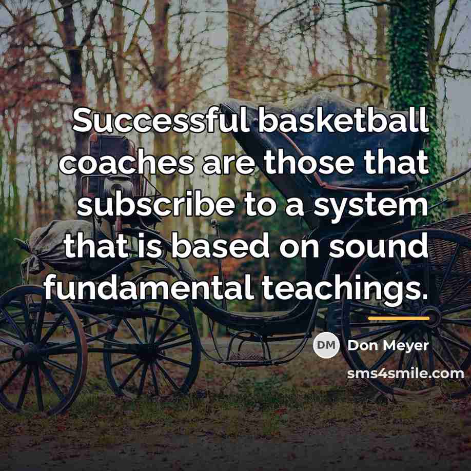 “Successful basketball coaches are those that subscribe to a system…” quote by Don Meyer