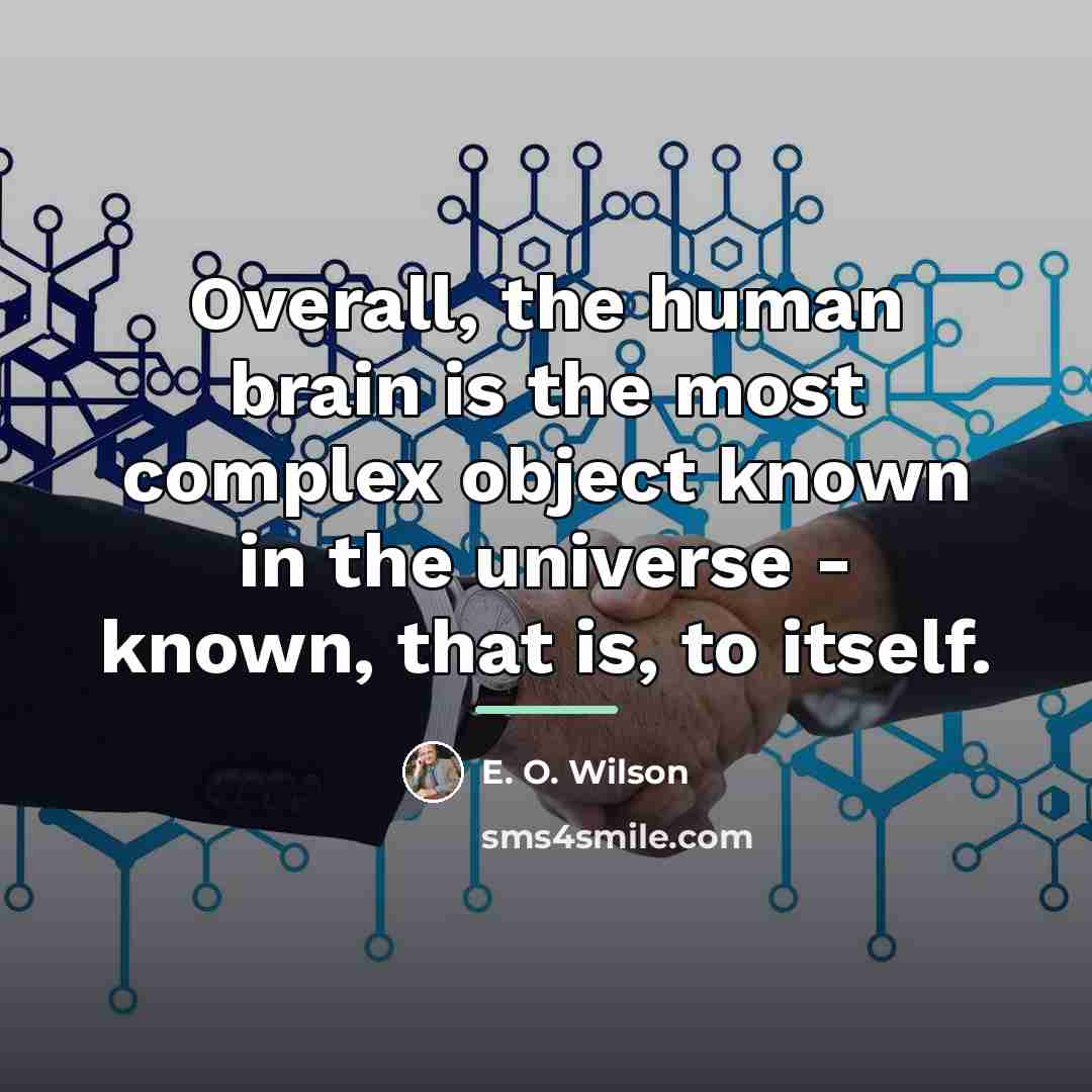 “Overall, the human brain is the most complex object known…” quote by E. O. Wilson