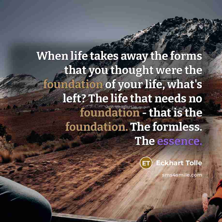 “When life takes away the forms that you thought were…” quote by Eckhart Tolle