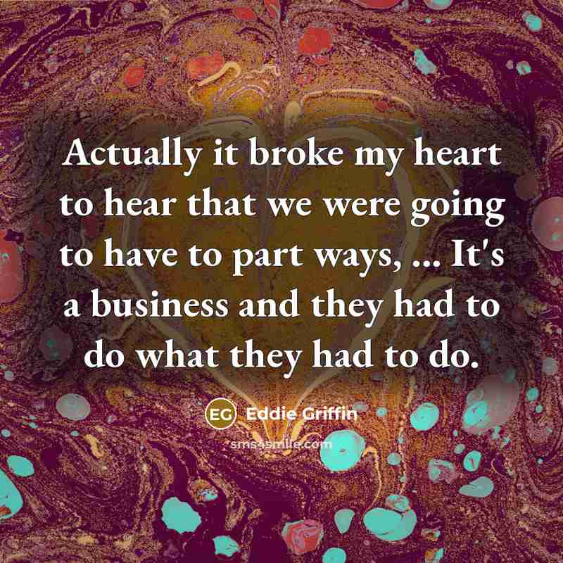 “Actually it broke my heart to hear that we were…” quote by Eddie Griffin