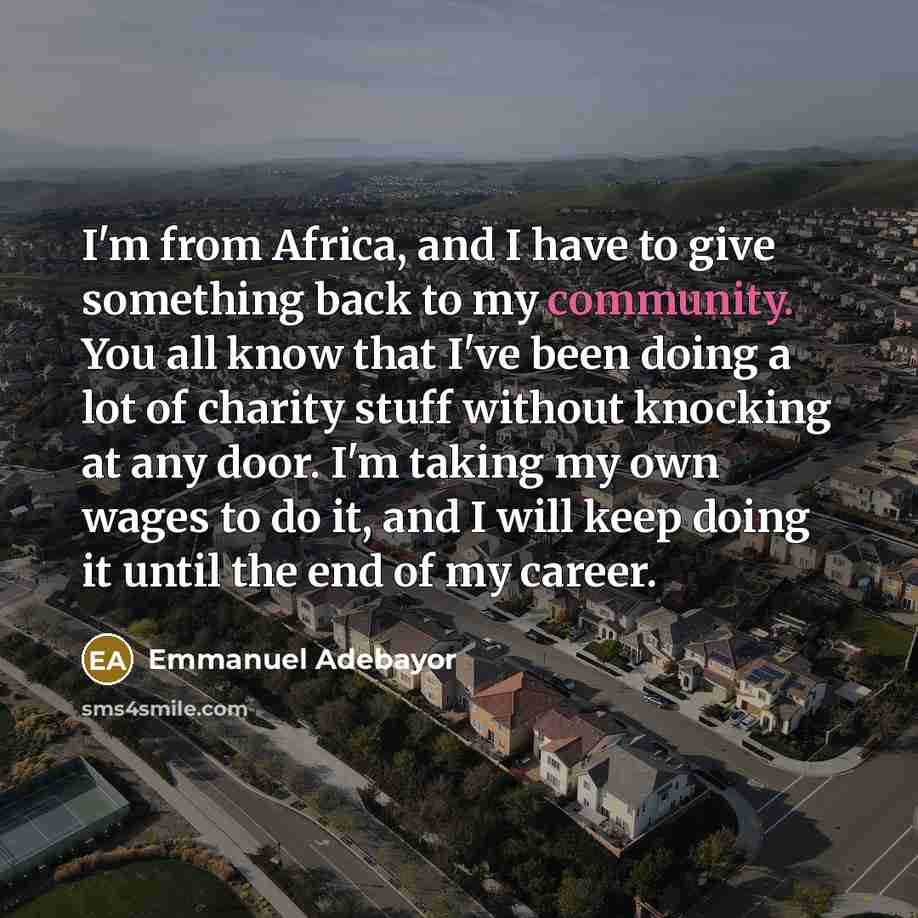 “I'm from Africa, and I have to give something back…” quote by Emmanuel Adebayor
