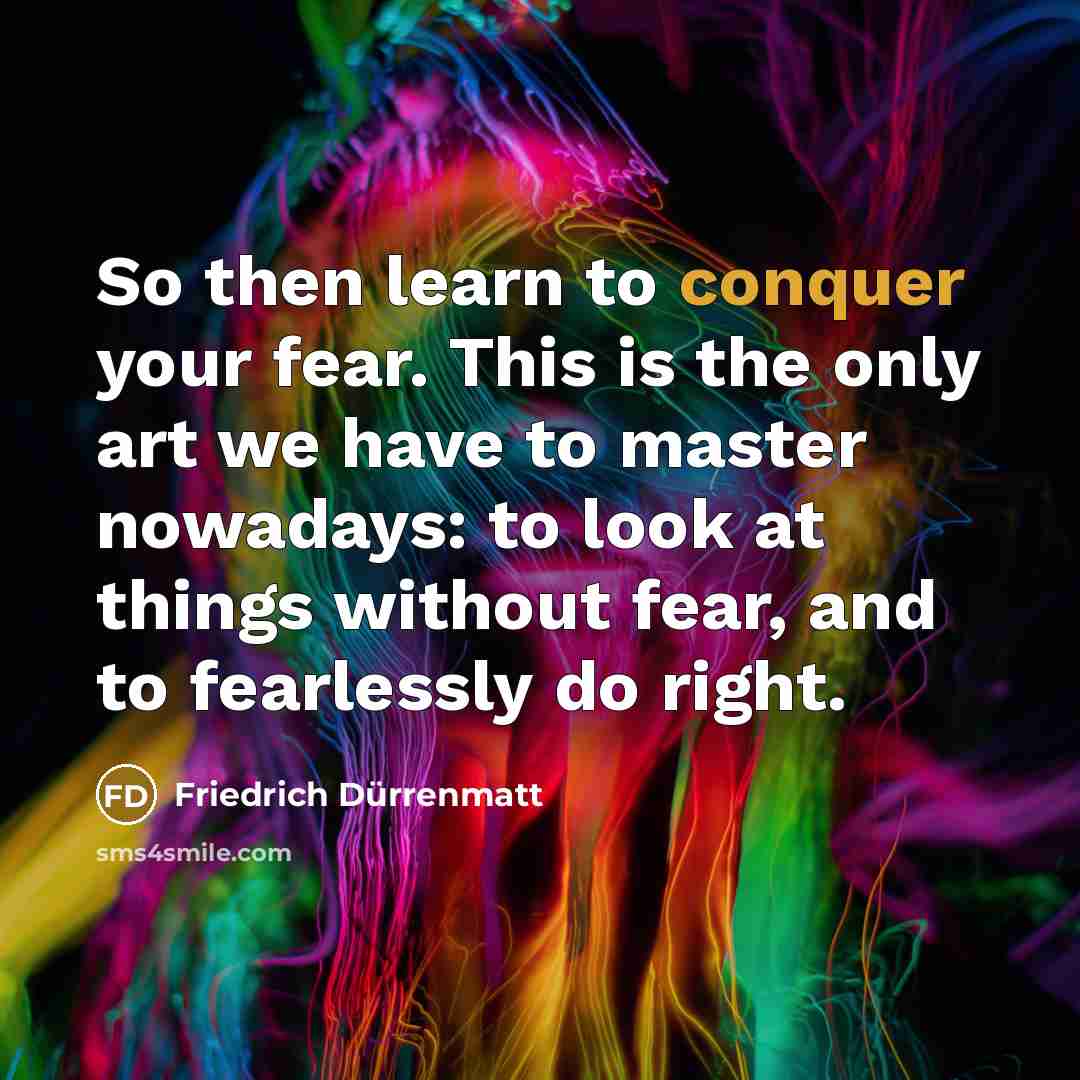 “So then learn to conquer your fear. This is the…” quote by Friedrich Durrenmatt