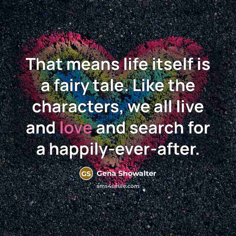 “That means life itself is a fairy tale. Like the…” quote by Gena Showalter