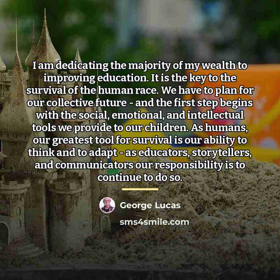 “I am dedicating the majority of my wealth to improving…” quote by George Lucas