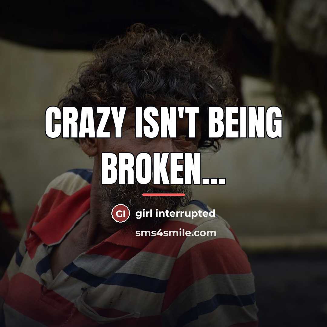 “Crazy isn't being broken...…” quote by Girl Interrupted