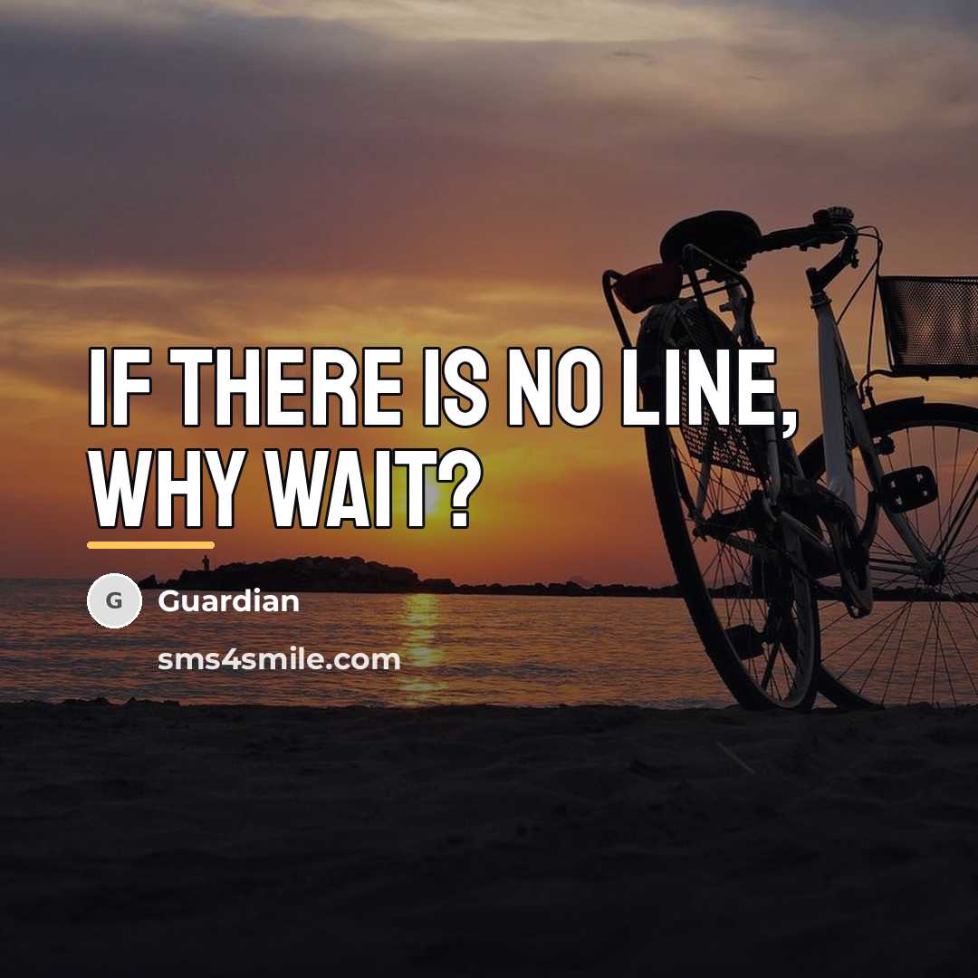 “If there is no line, why wait?…” quote by Guardian