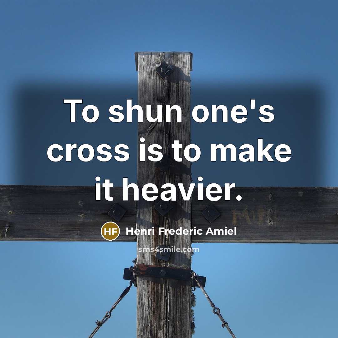 “To shun one's cross is to make it heavier.…” quote by Henri Frederic Amiel