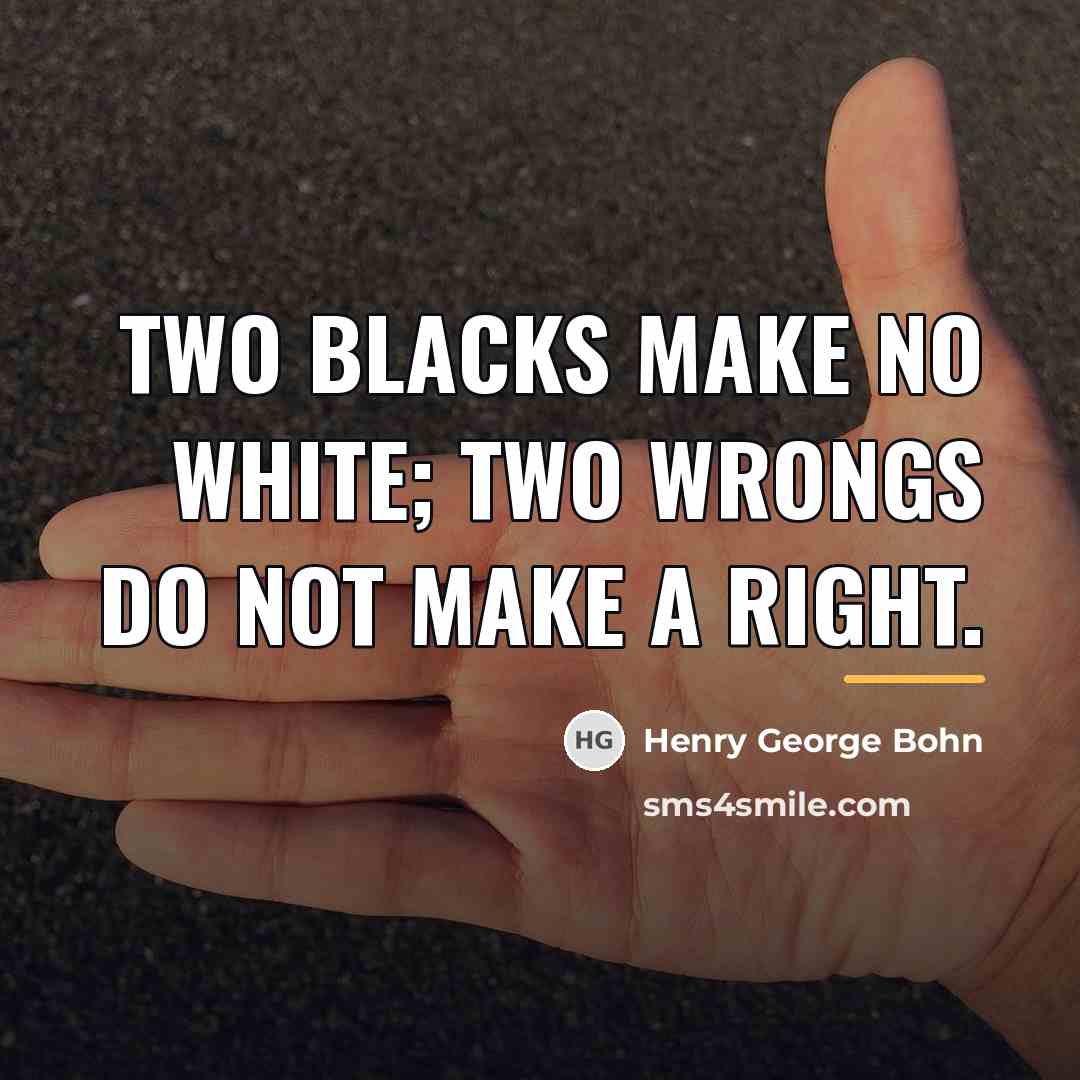 “Two blacks make no white; two wrongs do not make…” quote by Henry George Bohn