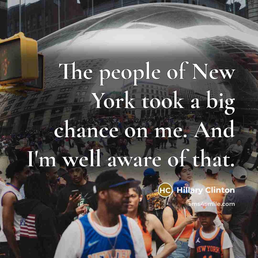 “The people of New York took a big chance on…” quote by Hillary Clinton
