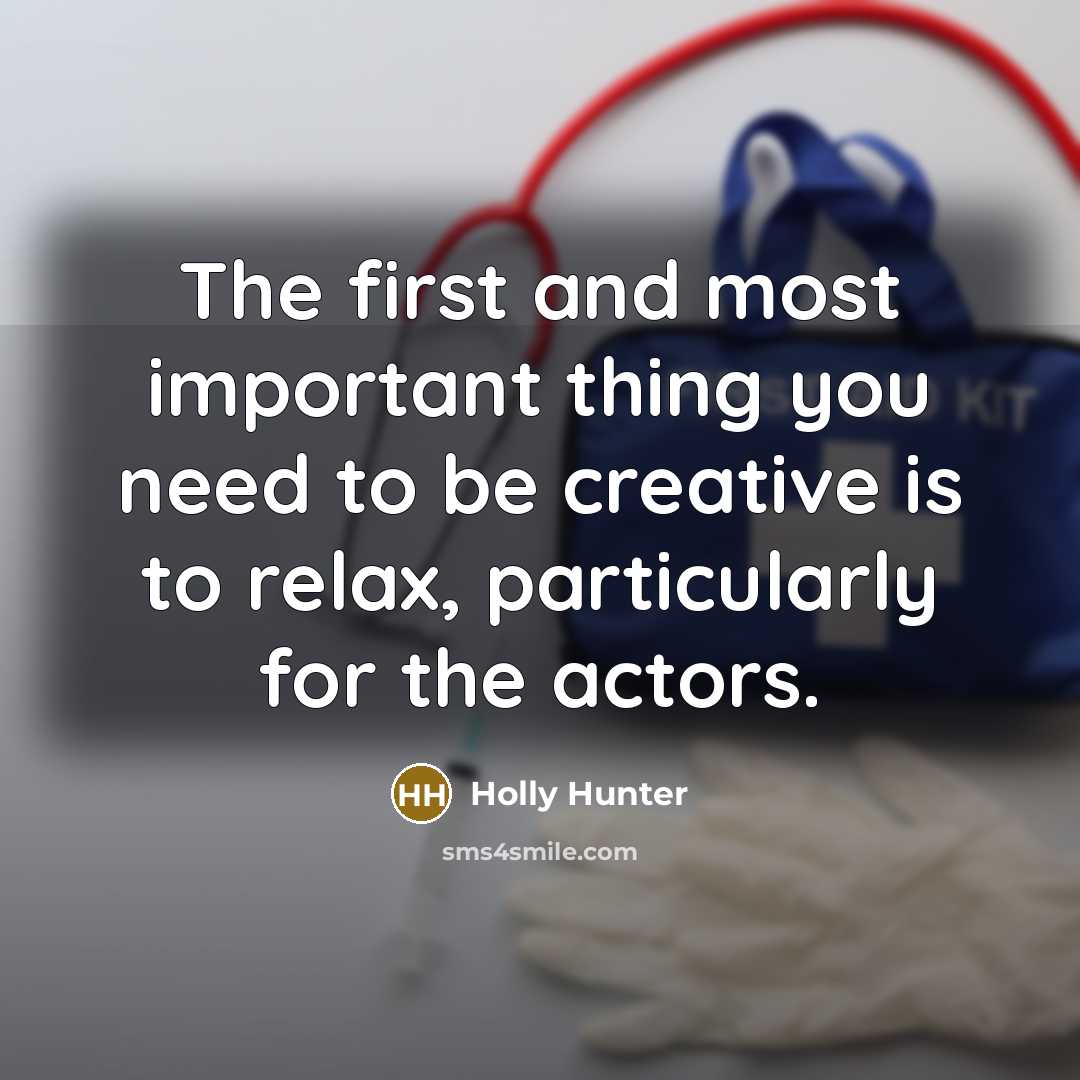 “The first and most important thing you need to be…” quote by Holly Hunter