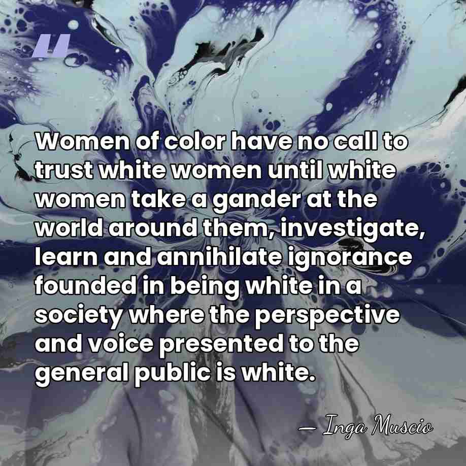 Women of color have no call to trust white women until white&hellip; - Inga Muscio