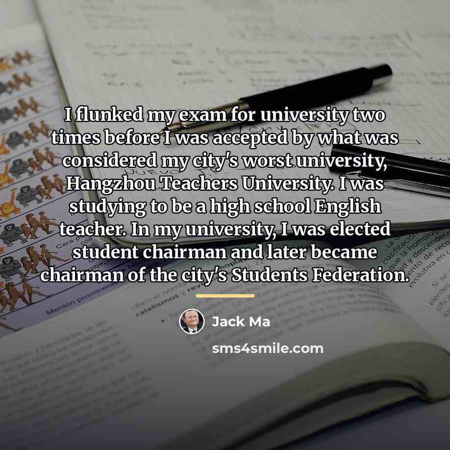 “I flunked my exam for university two times before I…” quote by Jack Ma