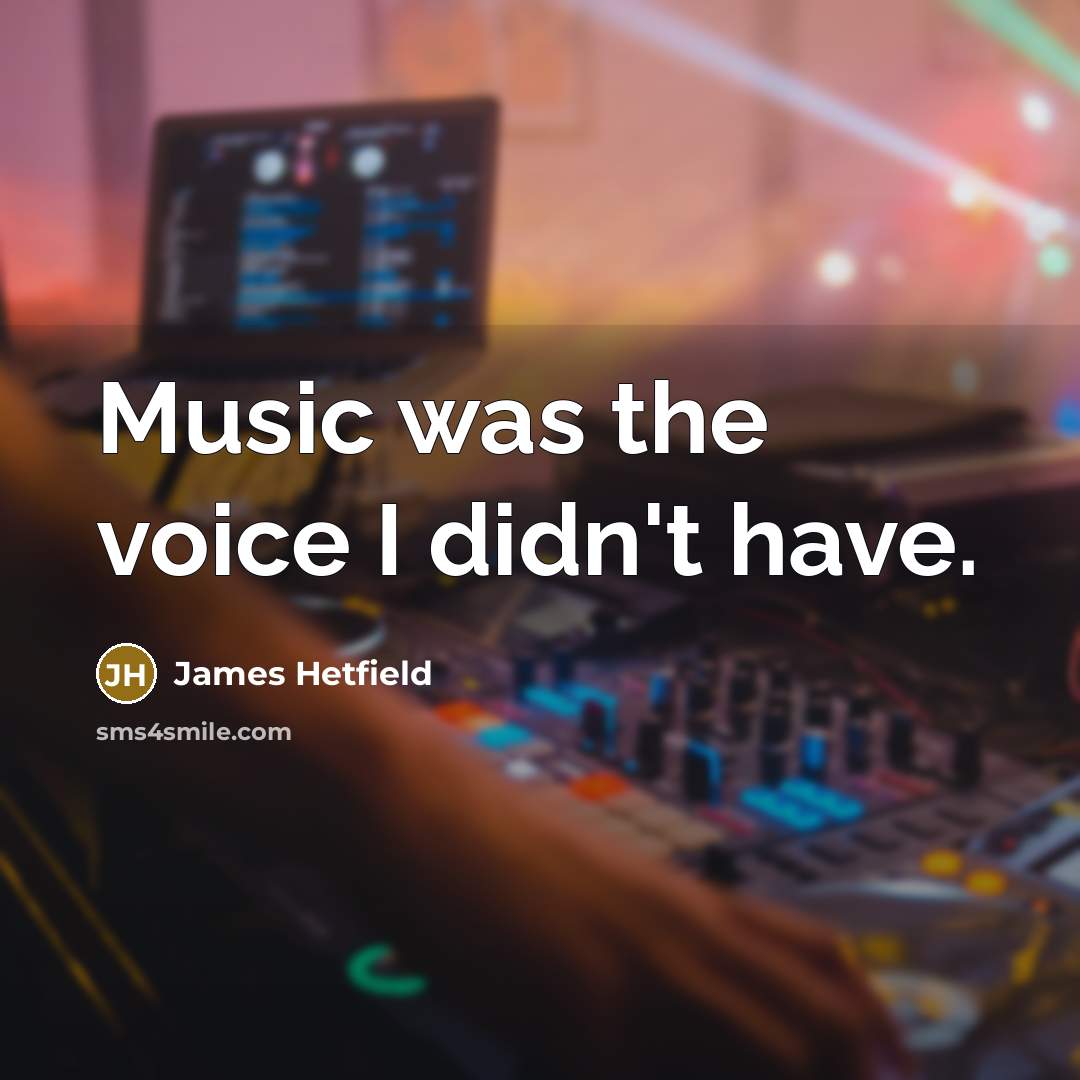 “Music was the voice I didn't have.…” quote by James Hetfield