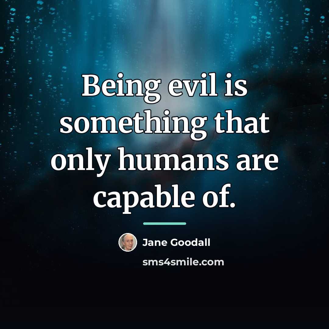“Being evil is something that only humans are capable of.…” quote by Jane Goodall