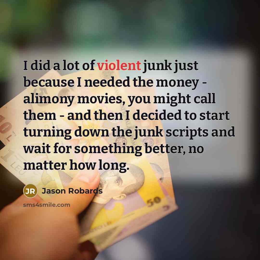 “I did a lot of violent junk just because I…” quote by Jason Robards