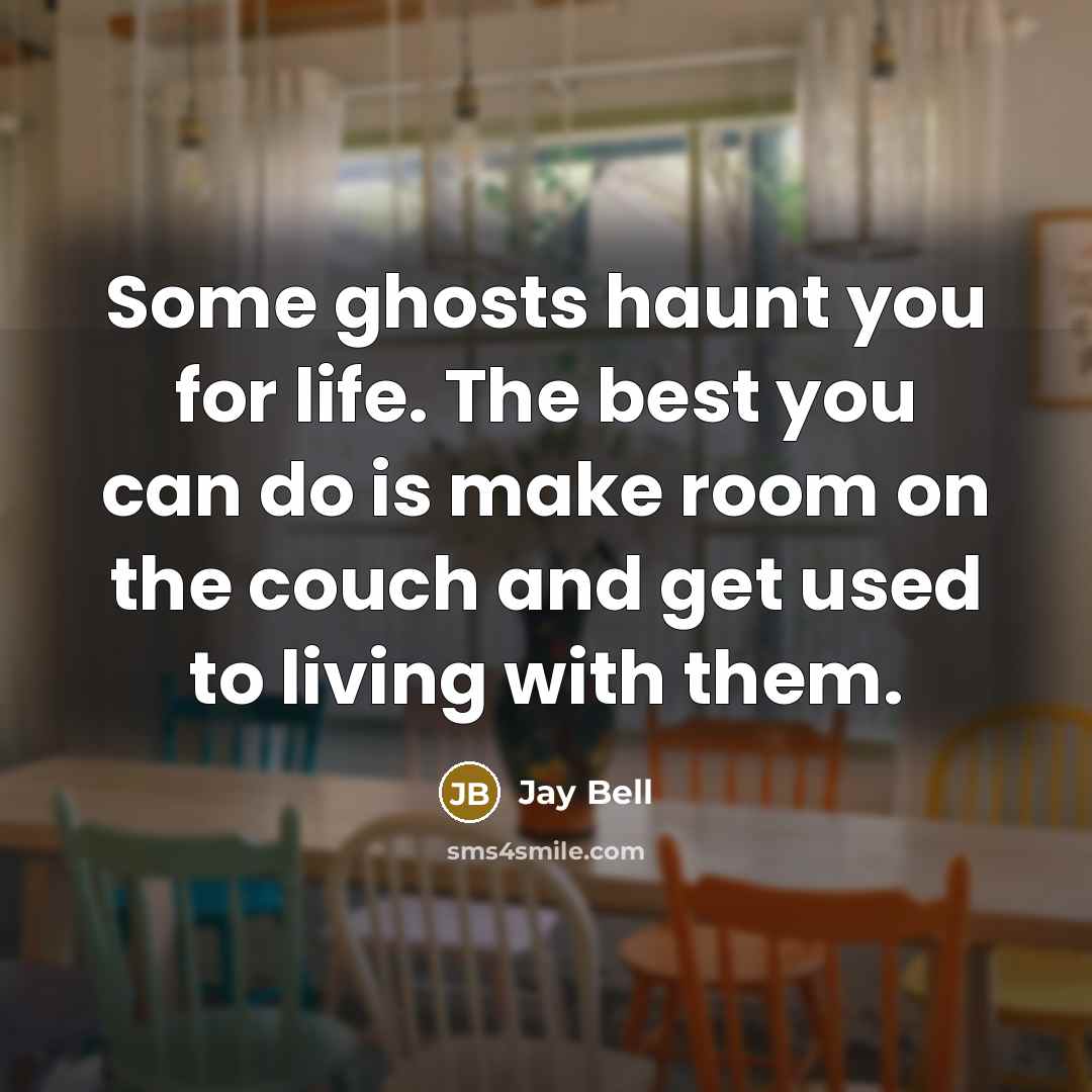 “Some ghosts haunt you for life. The best you can…” quote by Jay Bell
