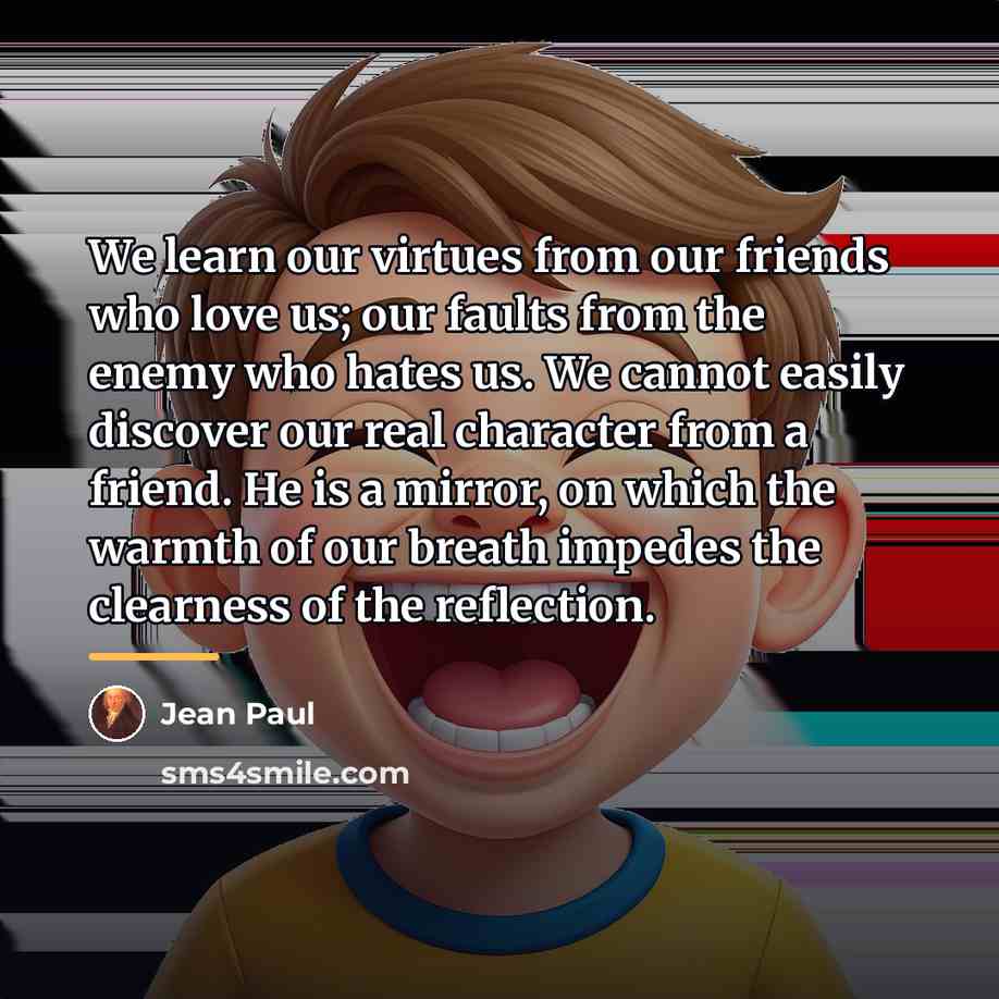 “We learn our virtues from our friends who love us;…” quote by Jean Paul