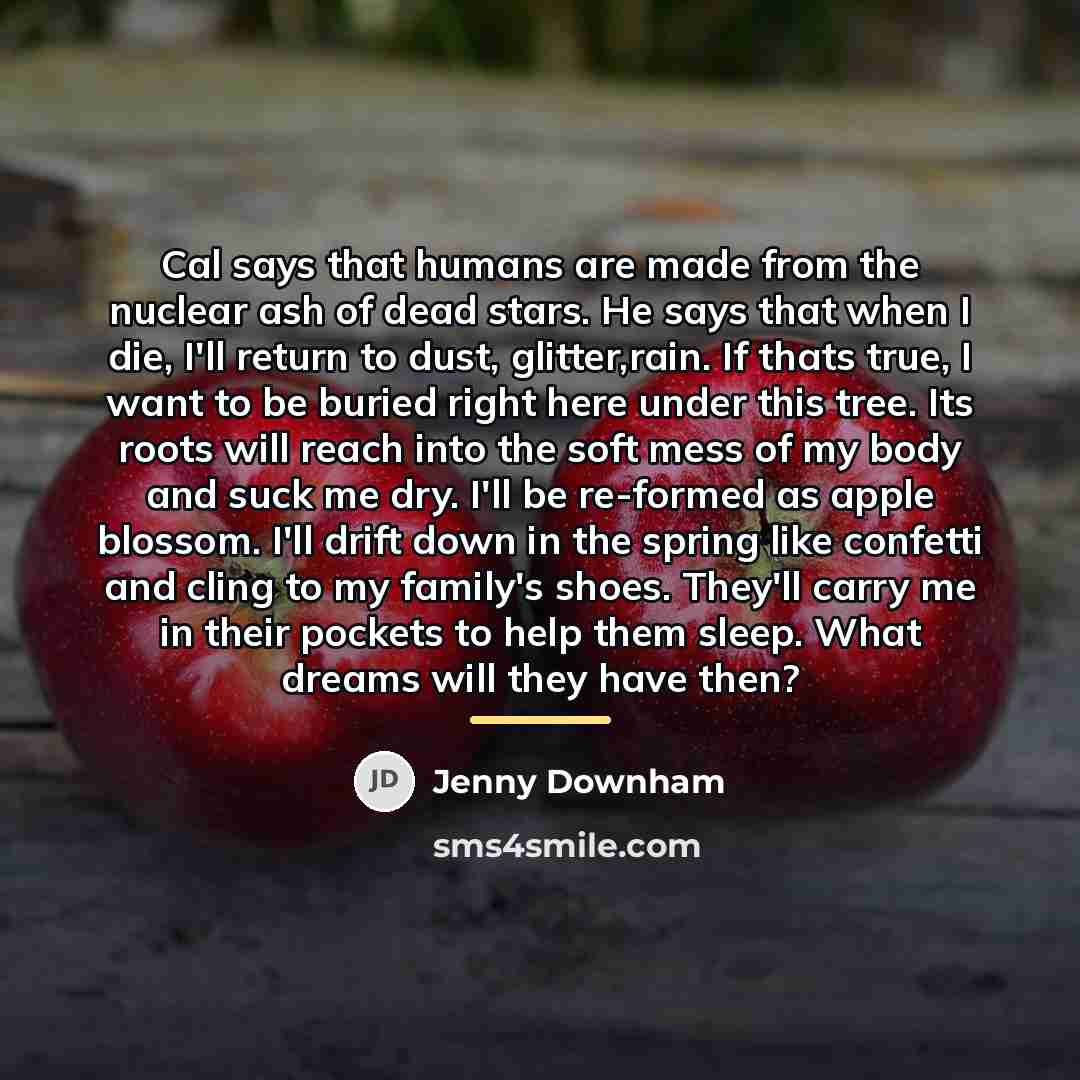 “Cal says that humans are made from the nuclear ash…” quote by Jenny Downham