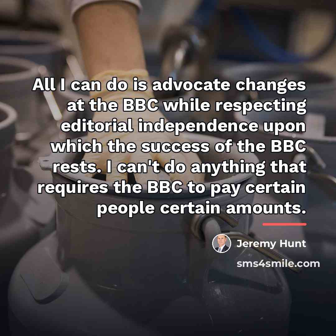“All I can do is advocate changes at the BBC…” quote by Jeremy Hunt