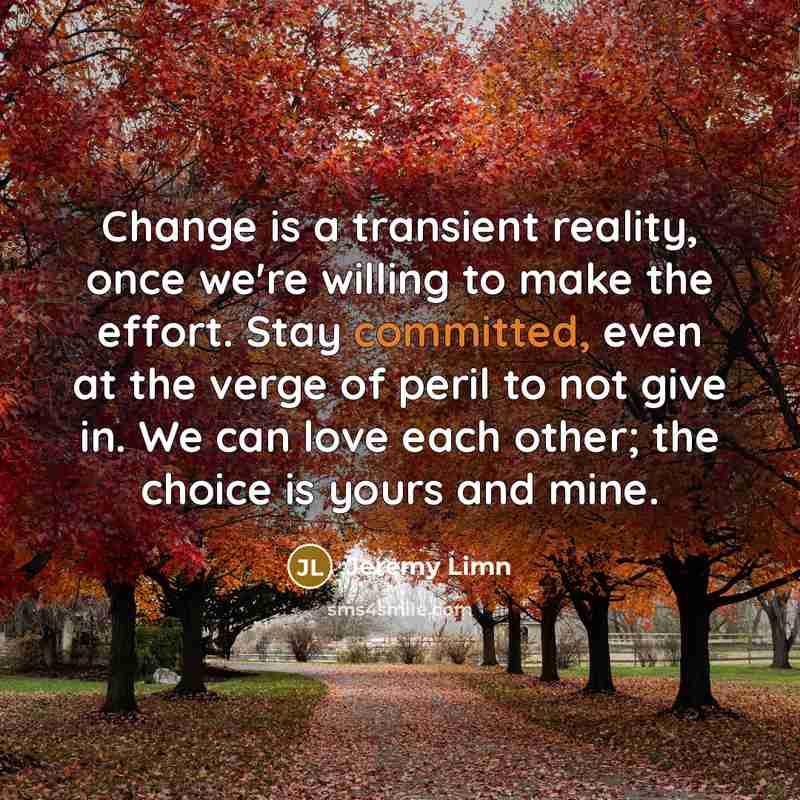 “Change is a transient reality, once we're willing to make…” quote by Jeremy Limn