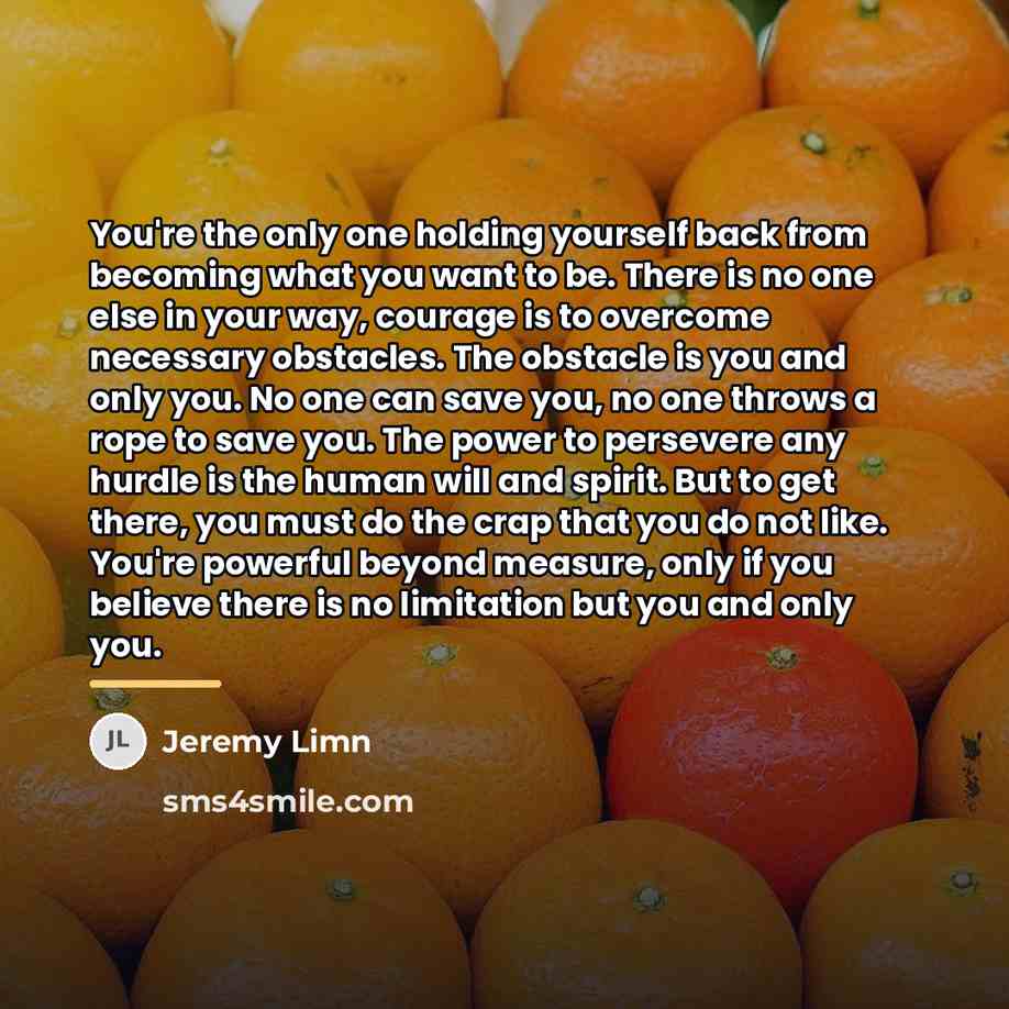 “You're the only one holding yourself back from becoming what…” quote by Jeremy Limn