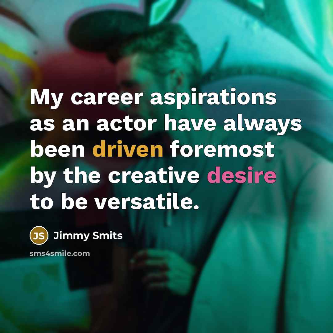 “My career aspirations as an actor have always been driven…” quote by Jimmy Smits