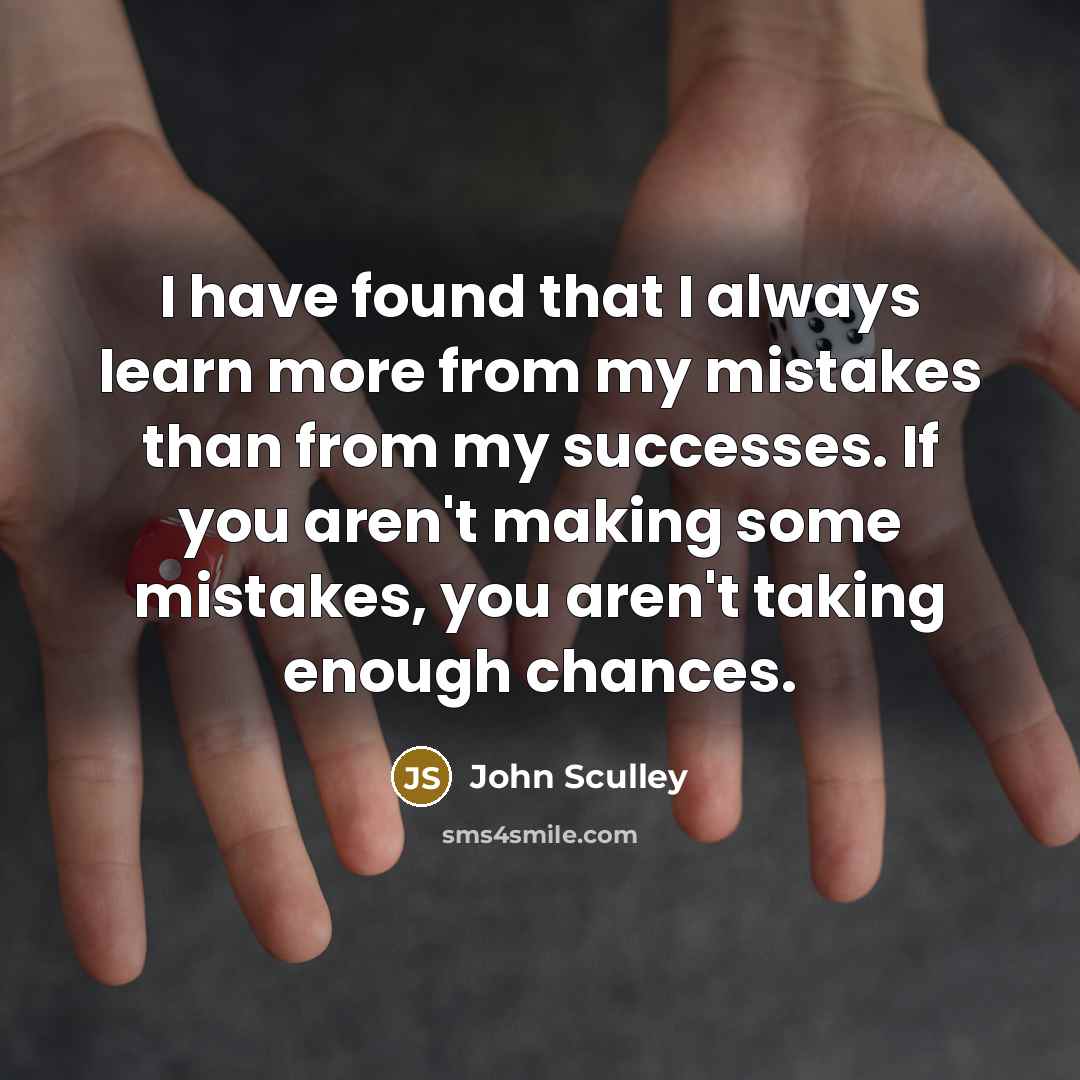 “I have found that I always learn more from my…” quote by John Sculley