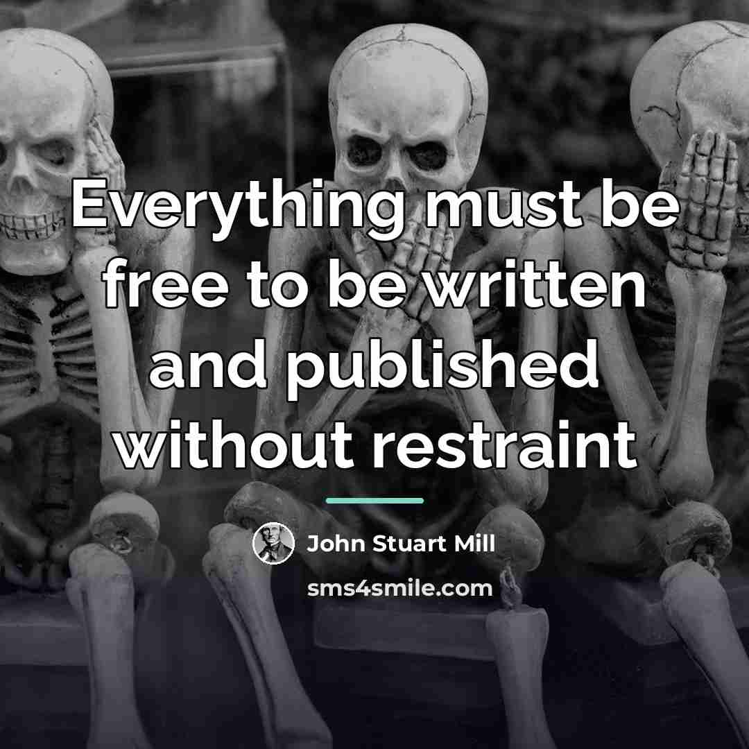 “Everything must be free to be written and published without…” quote by John Stuart Mill