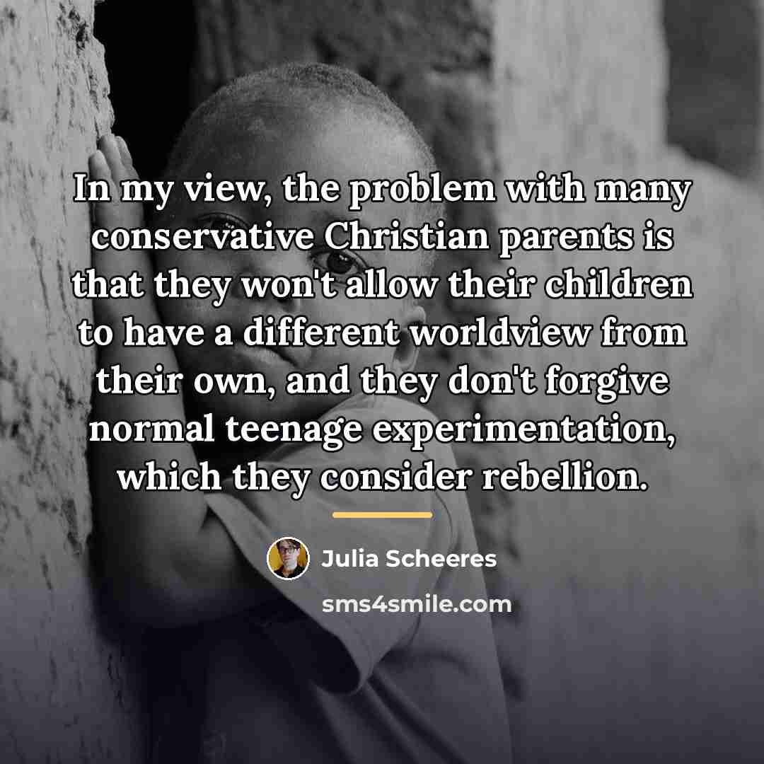 “In my view, the problem with many conservative Christian parents…” quote by Julia Scheeres