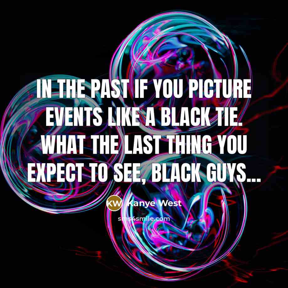 “In the past if you picture events like a black…” quote by Kanye West