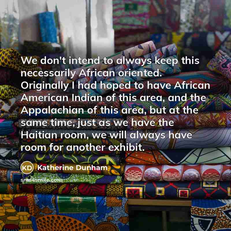 “We don't intend to always keep this necessarily African oriented.…” quote by Katherine Dunham