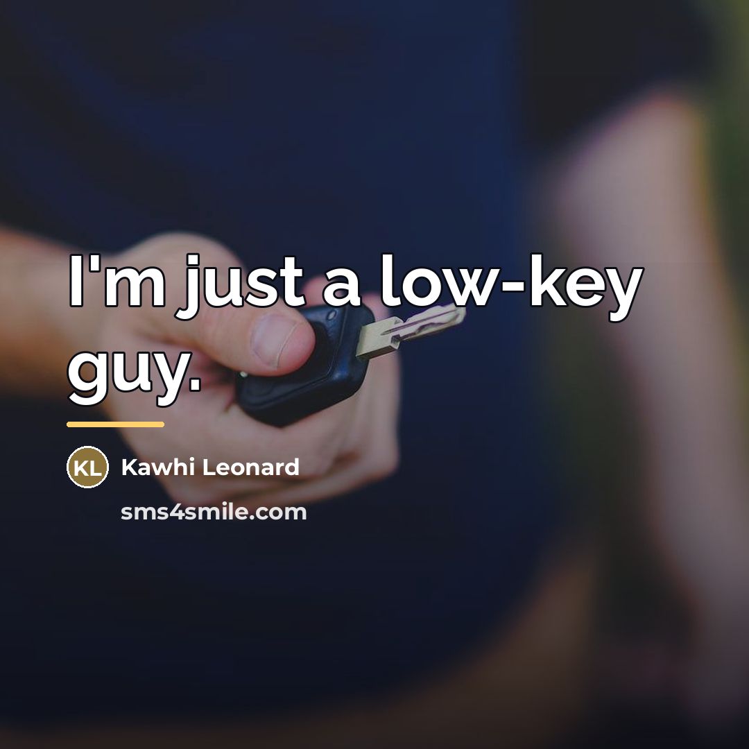 “I'm just a low-key guy.…” quote by Kawhi Leonard