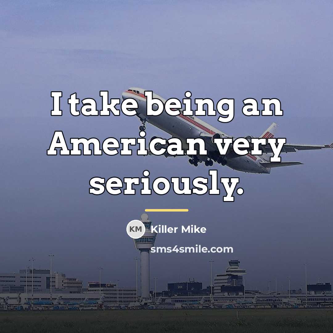 “I take being an American very seriously.…” quote by Killer Mike