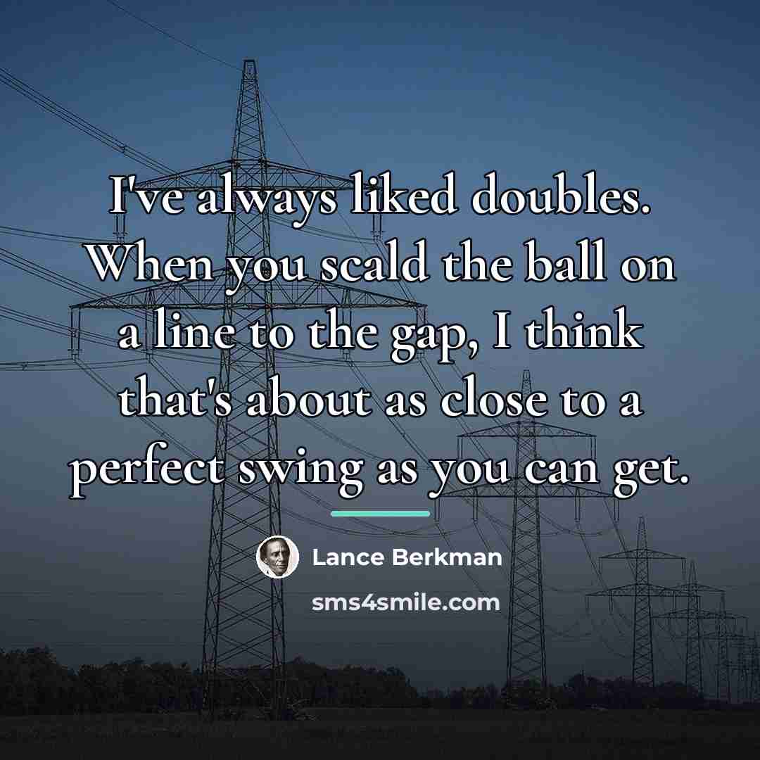 “I've always liked doubles. When you scald the ball on…” quote by Lance Berkman