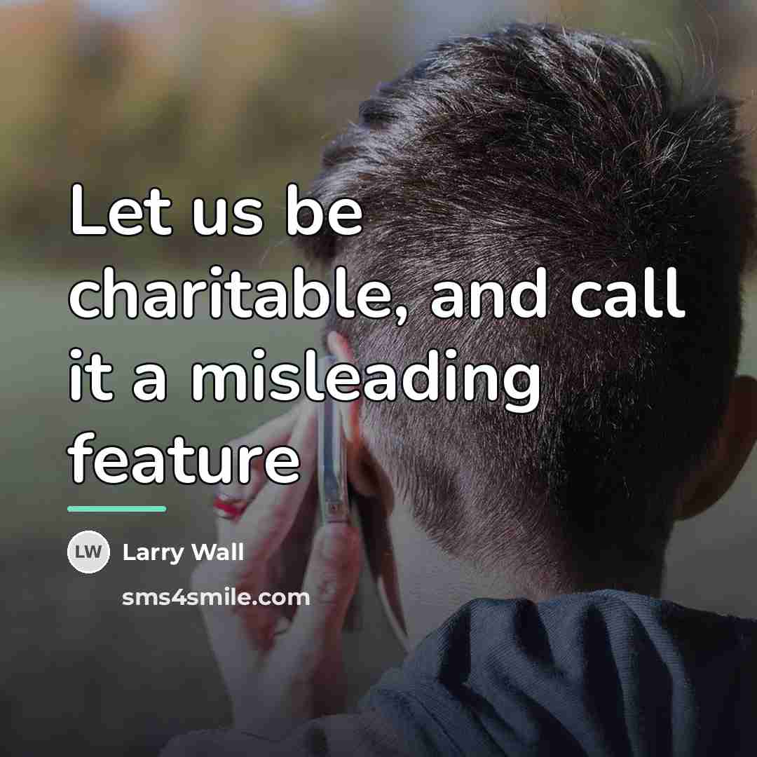 “Let us be charitable, and call it a misleading feature…” quote by Larry Wall