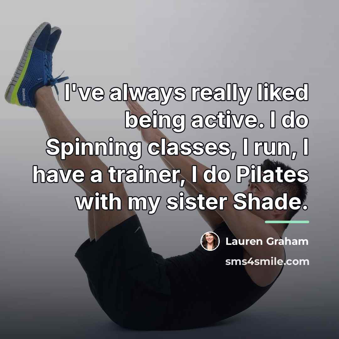 “I've always really liked being active. I do Spinning classes,…” quote by Lauren Graham