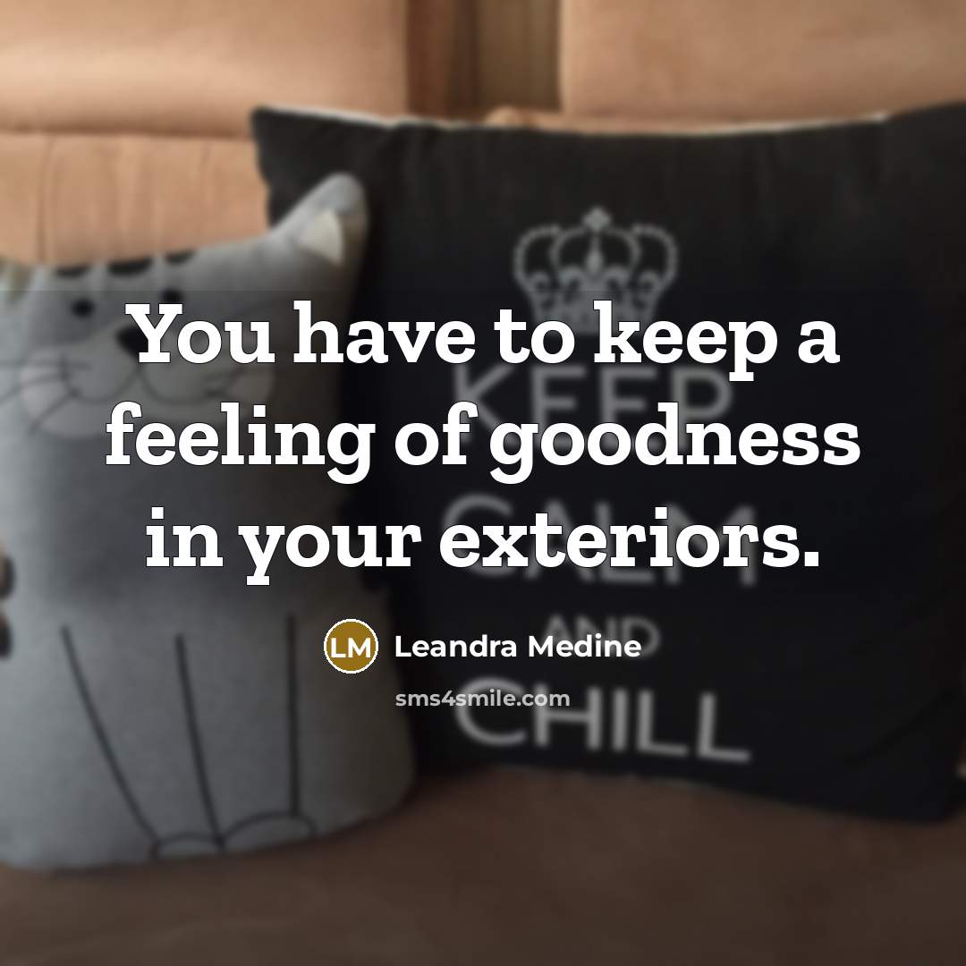 “You have to keep a feeling of goodness in your…” quote by Leandra Medine