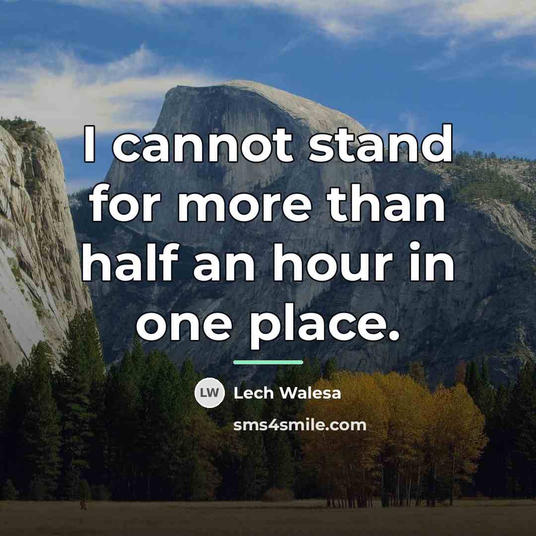 “I cannot stand for more than half an hour in…” quote by Lech Walesa