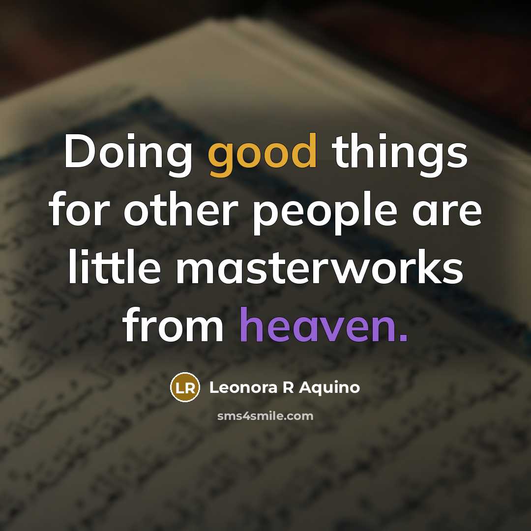 “Doing good things for other people are little masterworks from…” quote by Leonora R Aquino