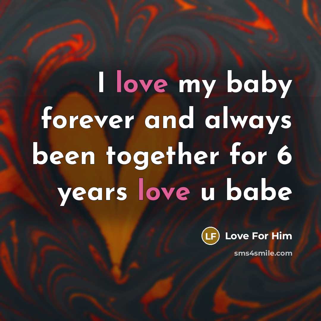 “I love my baby forever and always been together for 6 years love u babe” quote by Love For Him