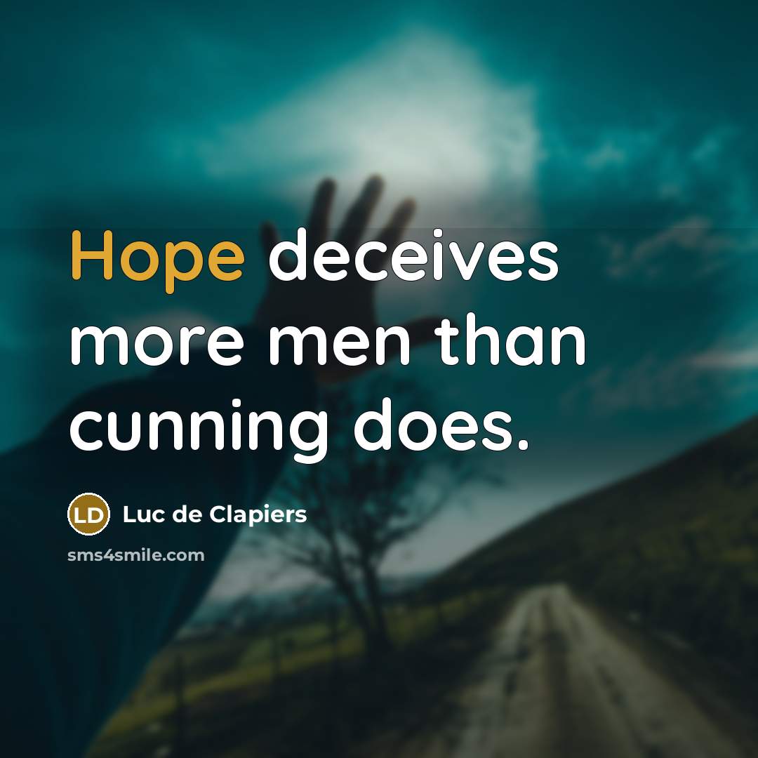 “Hope deceives more men than cunning does.…” quote by Luc de Clapiers