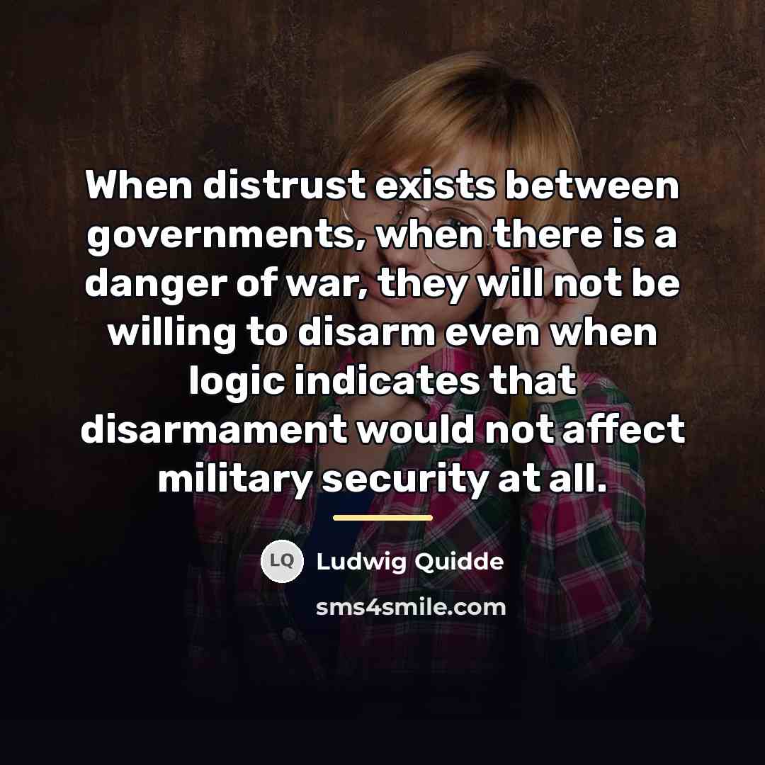“When distrust exists between governments, when there is a danger…” quote by Ludwig Quidde