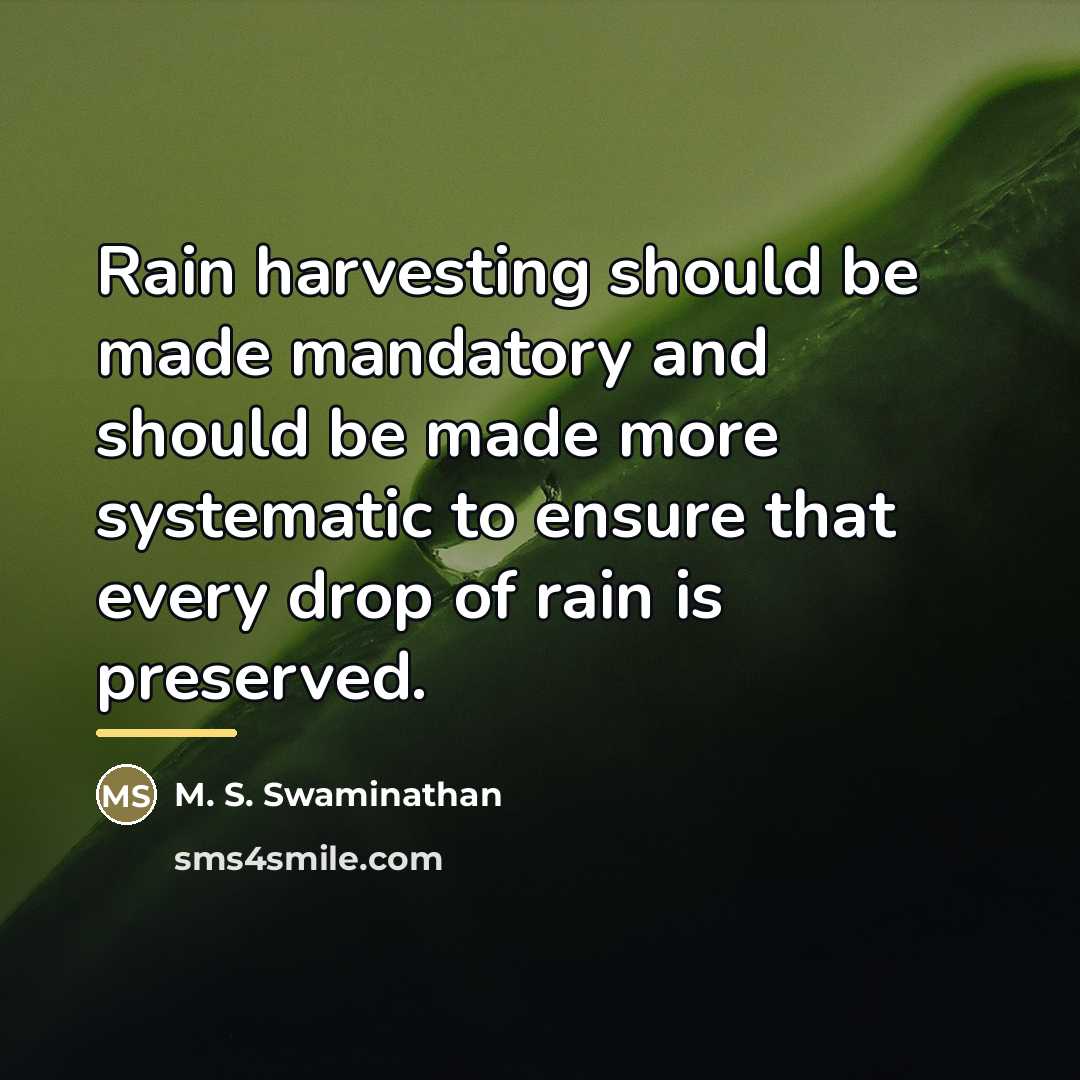 “Rain harvesting should be made mandatory and should be made…” quote by M. S. Swaminathan
